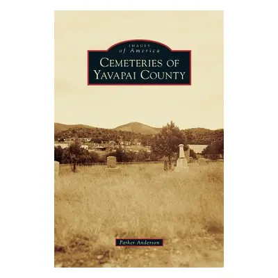 "Cemeteries of Yavapai County" - "" ("Anderson Parker")