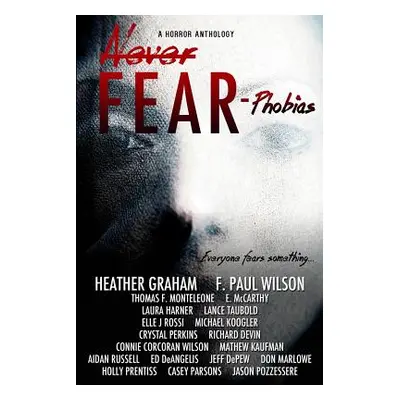 "Never Fear - Phobias: Everyone Fears Something..." - "" ("Wilson F. Paul")