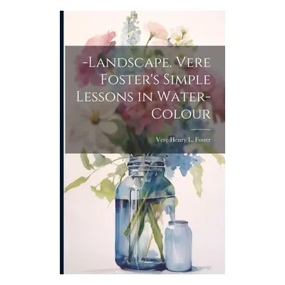 "-Landscape. Vere Foster's Simple Lessons in Water-Colour" - "" ("Foster Vere Henry L.")