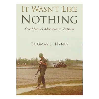 "It Wasn't Like Nothing: One Marine's Adventure in Vietnam" - "" ("Hynes Thomas J.")