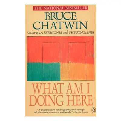 "What Am I Doing Here" - "" ("Chatwin Bruce")