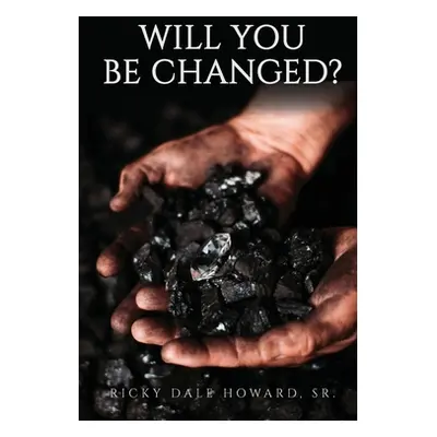 "Will You Be Changed?" - "" ("Howard Ricky Dale")