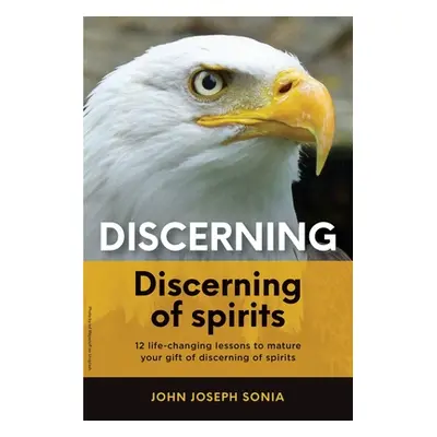 "Discerning, discerning of spirits.: A Divine Weapon Given by the Holy Spirit to help Equip the 