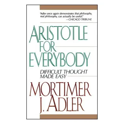 "Aristotle for Everybody" - "" ("Adler Mortimer J.")