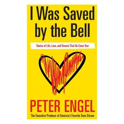 "I Was Saved by the Bell: Stories of Life, Love, and Dreams That Do Come True" - "" ("Engel Pete