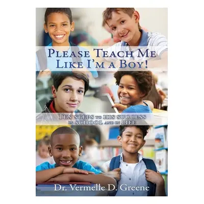 "Please Teach Me Like I'm a Boy!: Ten steps to his success in school and in life" - "" ("Greene 