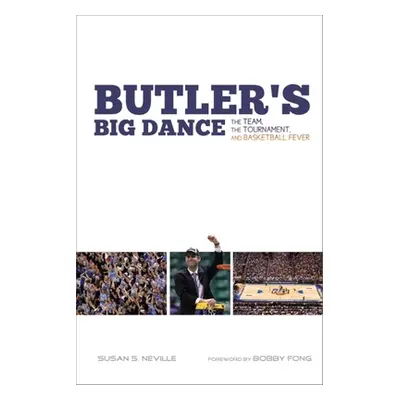 "Butler's Big Dance: The Team, the Tournament, and Basketball Fever" - "" ("Neville Susan S.")