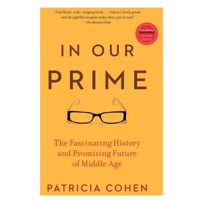 "In Our Prime: The Fascinating History and Promising Future of Middle Age" - "" ("Cohen Patricia