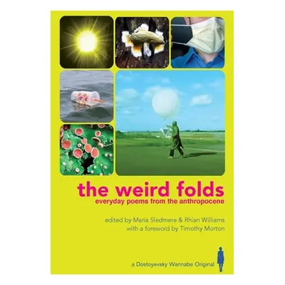 "The Weird Folds: Everyday Poems from the Anthropocene" - "" ("Sledmere Maria")