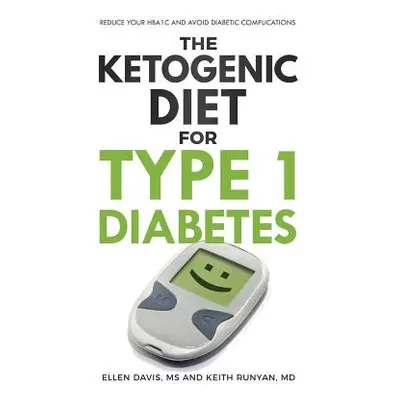 "The Ketogenic Diet for Type 1 Diabetes: Reduce Your HbA1c and Avoid Diabetic Complications" - "