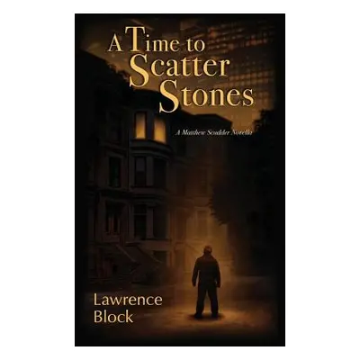 "A Time to Scatter Stones: A Matthew Scudder Novella" - "" ("Block Lawrence")