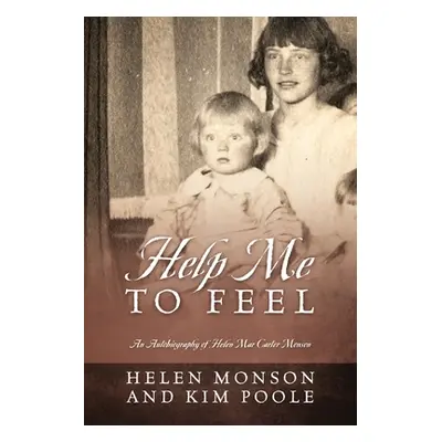 "Help Me To Feel: An Autobiography of Helen Mar Carter Monson" - "" ("Monson Helen")