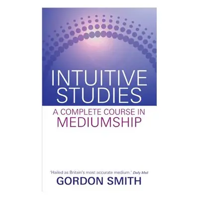 "Intuitive Studies: A Complete Course in Mediumship" - "" ("Smith Gordon")