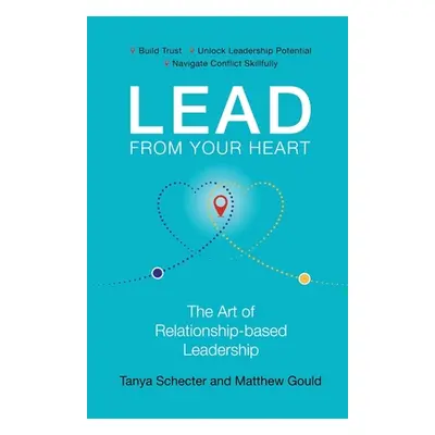 "Lead from Your Heart: The Art of Relationship-based Leadership" - "" ("Gould Matthew")