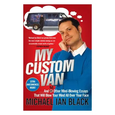 "My Custom Van: And 52 Other Mind-Blowing Essays That Will Blow Your Mind All Over Your Face" - 