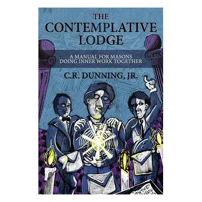 "The Contemplative Lodge: A Manual for Masons Doing Inner Work Together" - "" ("Davis Robert G."