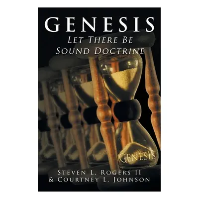 "Genesis: Let There Be Sound Doctrine" - "" ("Rogers Steven L. II")