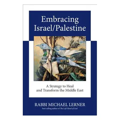 "Embracing Israel/Palestine: A Strategy to Heal and Transform the Middle East" - "" ("Lerner Mic