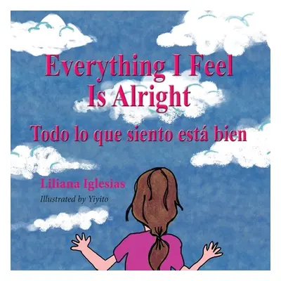 "Everything I Feel is Alright, Todo lo que siento esta bien" - "" ("Iglesias Liliana")