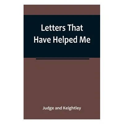 "Letters That Have Helped Me" - "" ("And Keightley Judge")