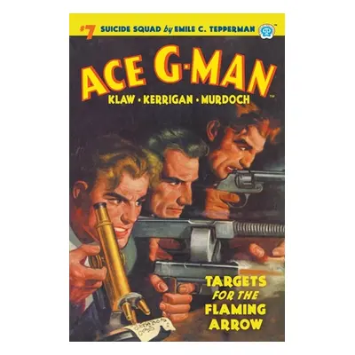 "Ace G-Man #7: Targets for the Flaming Arrow" - "" ("Tepperman Emile C.")