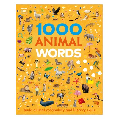 "1000 Animal Words: Build Animal Vocabulary and Literacy Skills" - "" ("DK")