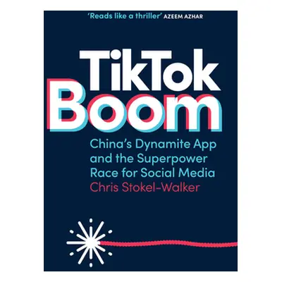 "Tiktok Boom: China's Dynamite App and the Superpower Race for Social Media" - "" ("Stokel-Walke