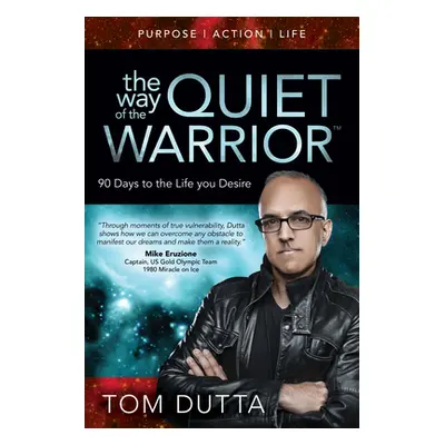 "The Way of the Quiet Warrior: 90 Days to the Life You Desire" - "" ("Dutta Tom")