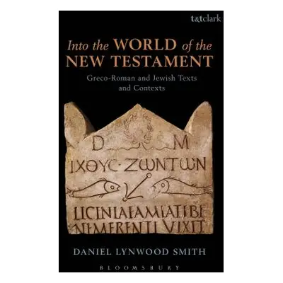 "Into the World of the New Testament: Greco-Roman and Jewish Texts and Contexts" - "" ("Smith Da