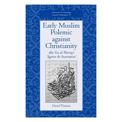 "Early Muslim Polemic Against Christianity: Abu ISA Al-Warraq's 'Against the Incarnation'" - "" 