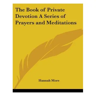 "The Book of Private Devotion A Series of Prayers and Meditations" - "" ("More Hannah")