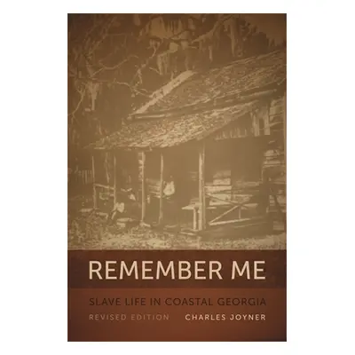 "Remember Me: Slave Life in Coastal Georgia, REV. Ed." - "" ("Joyner Charles")