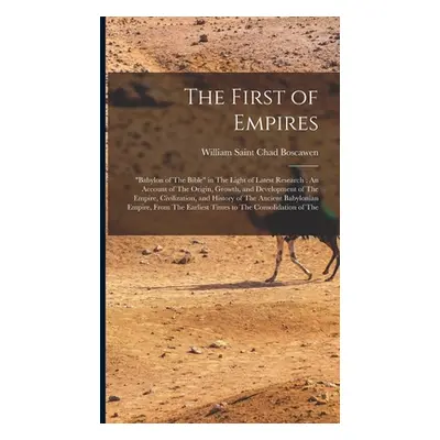 "The First of Empires: Babylon of The Bible" in The Light of Latest Research: An Account of The 