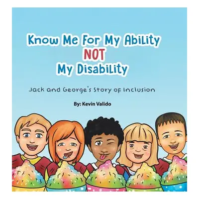 "Know Me for My Ability Not My Disability: Jack and George's Story of Inclusion" - "" ("Valido K