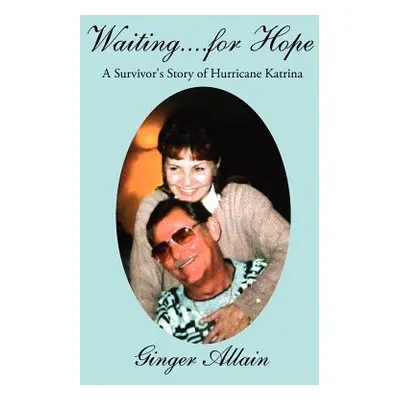 "Waiting....for Hope: A Survivor's Story of Hurricane Katrina" - "" ("Allain Ginger")