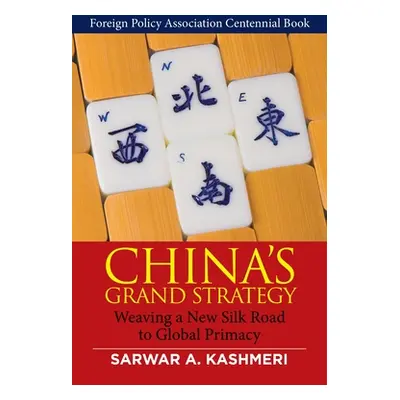 "China's Grand Strategy: Weaving a New Silk Road to Global Primacy" - "" ("Kashmeri Sarwar")