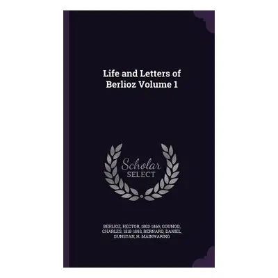 "Life and Letters of Berlioz Volume 1" - "" ("Berlioz Hector")