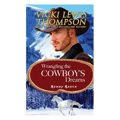 "Wrangling the Cowboy's Dreams" - "" ("Thompson Vicki Lewis")