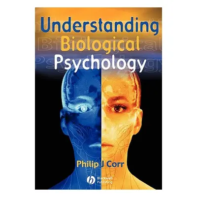 "Understanding Biological Psychology" - "" ("Corr Philip")