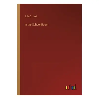 "In the School-Room" - "" ("Hart John S.")