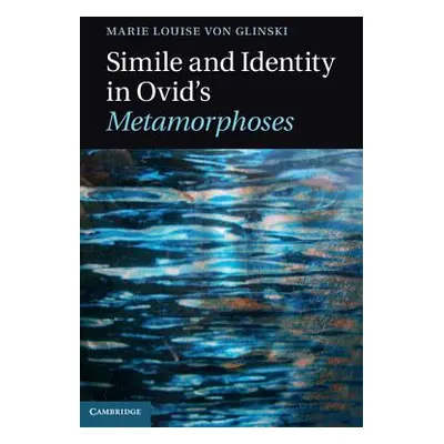 "Simile and Identity in Ovid's Metamorphoses" - "" ("Von Glinski Marie Louise")