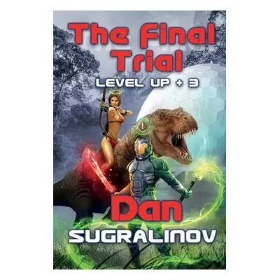 "The Final Trial (Level Up +3): LitRPG Series" - "" ("Sugralinov Dan")