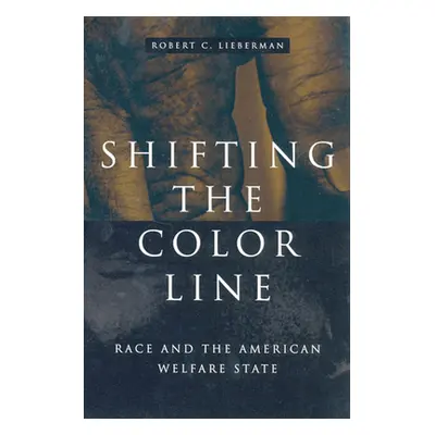 "Shifting the Color Line: Race and the American Welfare State" - "" ("Lieberman Robert C.")