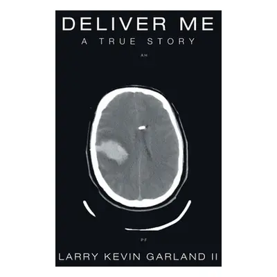 "Deliver Me: A True Story" - "" ("Garland Larry Kevin II")