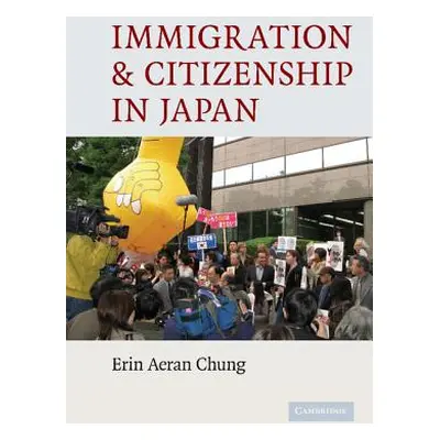 "Immigration and Citizenship in Japan" - "" ("Chung Erin Aeran")