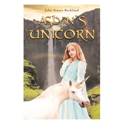 "Aslyn's Unicorn" - "" ("Buckland John Stuart")