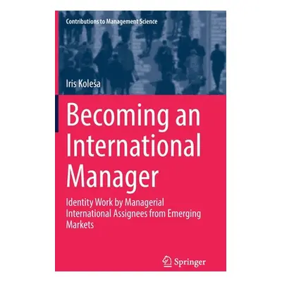 "Becoming an International Manager: Identity Work by Managerial International Assignees from Eme