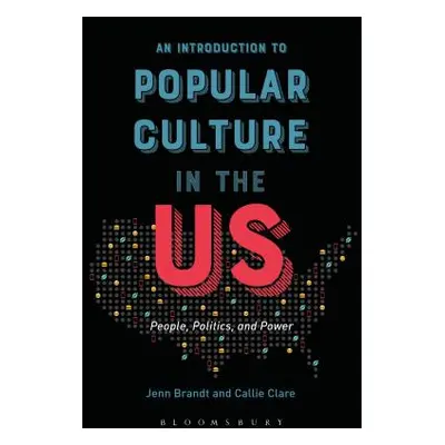 "An Introduction to Popular Culture in the Us: People, Politics, and Power" - "" ("Brandt Jenn")