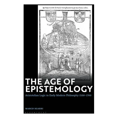 "The Age of Epistemology: Aristotelian Logic in Early Modern Philosophy 1500-1700" - "" ("Sgarbi