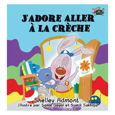 "J'adore aller la crche: I Love to Go to Daycare (French Edition)" - "" ("Admont Shelley")